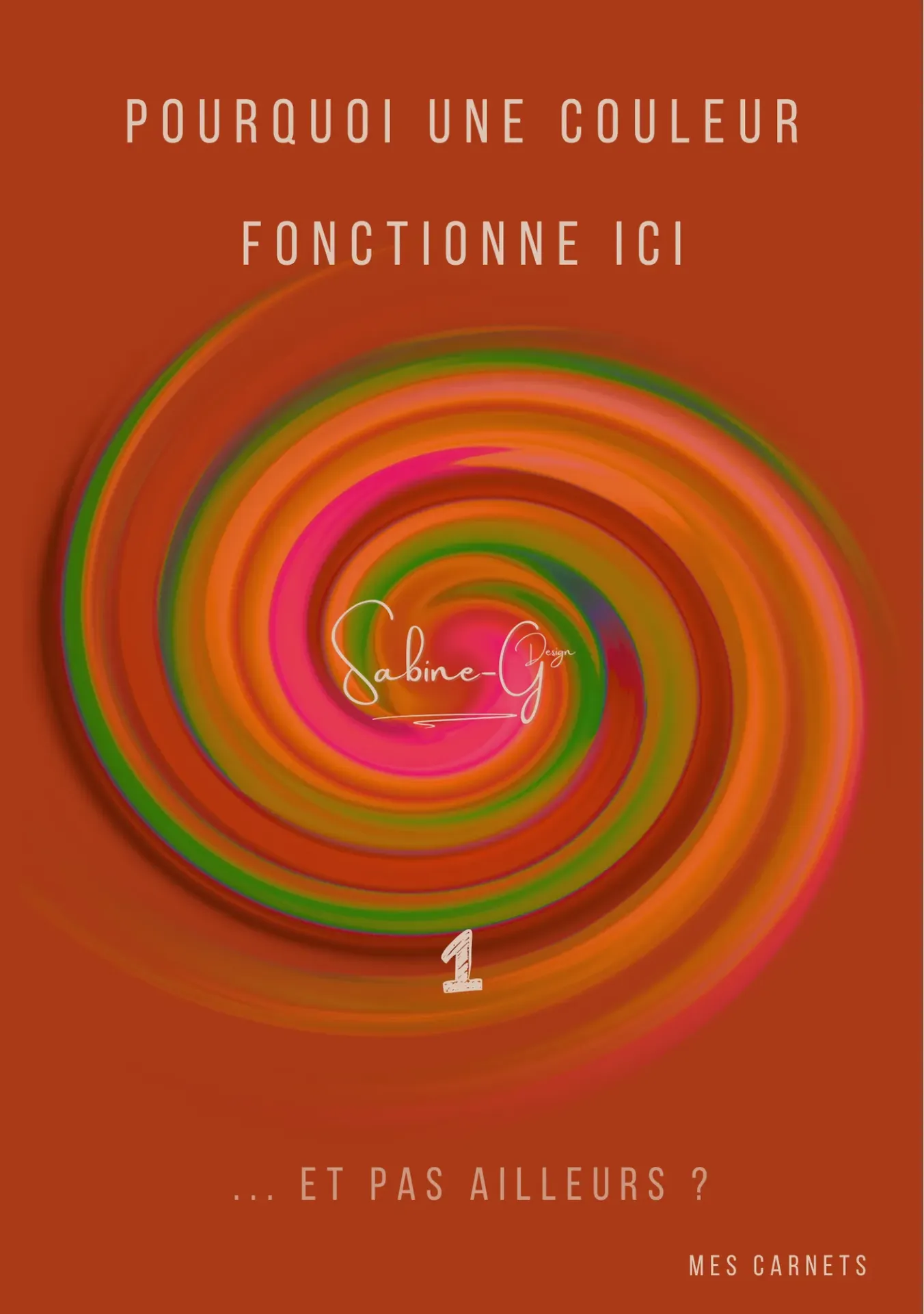 Carnet n° 1 - Pourquoi une couleur fonctionne ici ... et pas ailleurs ?